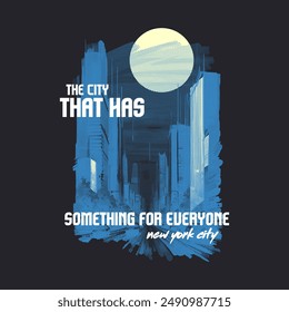 The city that has something for everyone typography slogan for t shirt printing, vector illustration.