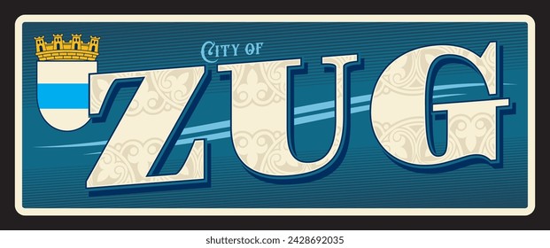 City of Zug, Swiss town in Switzerland capital of canton. Vector travel plate or sticker, vintage tin sign, retro vacation postcard or journey signboard. Souvenir plaque with coat of arms and crown