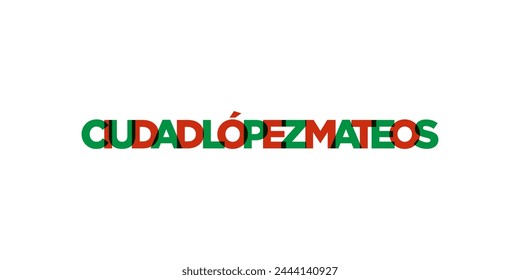 Ciudad Lopez Mateos in the Mexico emblem. The design features a geometric style, vector illustration with bold typography in a modern font. The graphic slogan lettering.