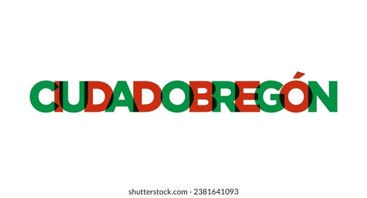 Ciudad Obregon in the Mexico emblem for print and web. Design features geometric style, vector illustration with bold typography in modern font. Graphic slogan lettering isolated on white background.