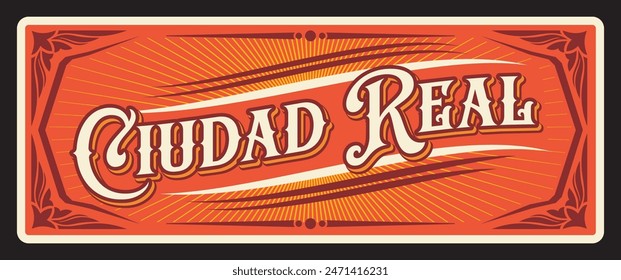 Ciudad Real Spanish province retro travel plate. Spanish province region tin sign with coat of arms symbol and ornament. Travel to Spain souvenir plate. Ciudad Real Royal City of Castile La Mancha