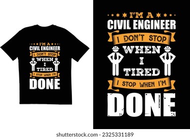 I'm a civil engineer I don't stop when I tired I stop when I'm done

T shirt design vector