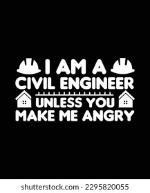 I am A Civil Engineer Unless You Make me Angry. T-SHIRT DESIGN. PRINT TEMPLATE.TYPOGRAPHY VECTOR ILLUSTRATION.