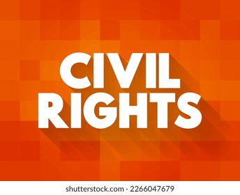 Civil Rights - guarantees of equal social opportunities and equal protection under the law, regardless of race or religion, text concept background