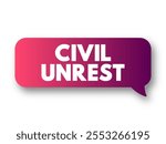 Civil Unrest is a situation arising from a mass act of civil disobedience in which law enforcement has difficulty maintaining their authority, text concept message bubble