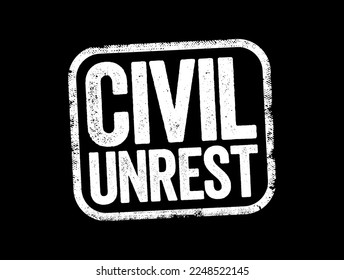 Civil Unrest is a situation arising from a mass act of civil disobedience in which law enforcement has difficulty maintaining their authority, text stamp concept background