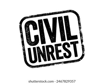 Civil Unrest is a situation arising from a mass act of civil disobedience in which law enforcement has difficulty maintaining their authority, text concept stamp