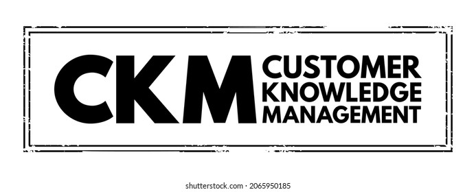 CKM Customer Knowledge Management - Emerges As A Crucial Element For Customer-oriented Value Creation, Acronym Text Stamp