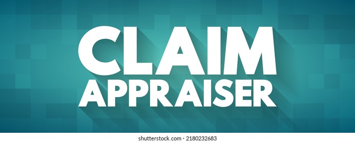 Claim Appraiser - Inspect Property Damage To Determine How Much The Company Should Pay For The Loss, Text Concept For Presentations And Reports