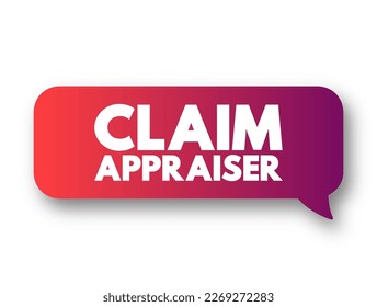 Claim Appraiser - inspect property damage to determine how much the company should pay for the loss, text concept message bubble
