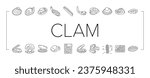 Clam Marine Sea Farm Nutrition Icons Set Vector. Ocean Quahog And Surf Clam, Pearl Oyster Shell And Mussel, Donax And Pacific Geoduck Line. Seafood Delicious Nutrient Black Contour Illustrations