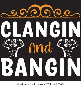 clangin and bangin t shirt design, vector file.