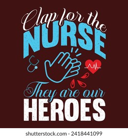 Clap for the NURSE they are our Heroes T-Shirt Designs high-quality, unique designs for men and women new favorite NURSE pet Lover t-shirt today!