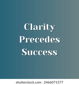 Clarity Precedes Success Inspirational and motivational quotes, typography, fashion, art, designs: for prints, posters, cards, t shirt, coffee mug hoodies etc.