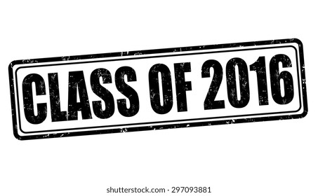 Class of 2016 grunge rubber stamp on white, vector illustration