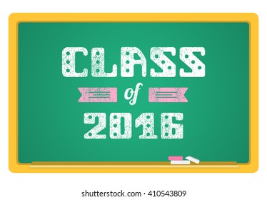 Class of 2016. High School Graduate, College Graduate. The inscription in chalk on a blackboard. Vector lettering