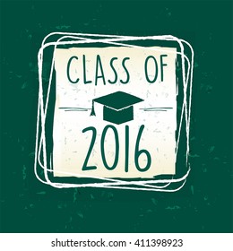 class of 2016 text with graduate cap with tassel - mortarboard, in frame over green old paper background, graduate education concept, vector