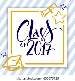 Class of 2017 hand drawn lettering. Template for graduation design, party, high school or college graduate. Modern calligraphy, brush painted letters. Vector illustration.