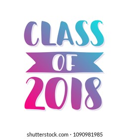 Class of 2018. Hand drawn brush lettering Graduation logo. Template for graduation design, party, high school or college graduate, yearbook. Modern calligraphy. Vector illustration.