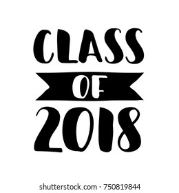 Class of 2018. Hand drawn lettering. Graduation label. Vector element for graduation design for greeting, invitation card