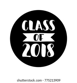 Class of 2018. Hand drawn lettering. Graduation label. Vector element for graduation design for greeting, invitation card