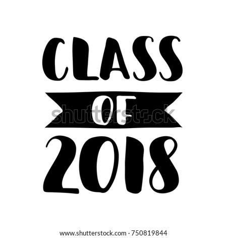 Class of 2018. Hand drawn lettering. Graduation label. Vector element for graduation design for greeting, invitation card