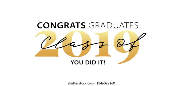 Class of 2019. Congrats Graduates. You did it. Lettering Graduation logo. Modern calligraphy. Vector illustration. Template for graduation design, party, high school or college graduate, yearbook.
