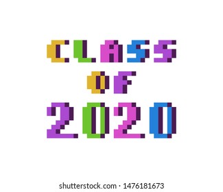 Class Of 2020, Colorful 8 Bit Pixel Art Font Quote For Prints, Posters, Banners, Stickers, Yearbook Design Isolated On White Background. High School, College, University Graduation Congratulations.