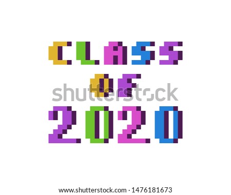 Class of 2020, colorful 8 bit pixel art font quote for prints, posters, banners, stickers, yearbook design isolated on white background. High school, college, university graduation congratulations.
