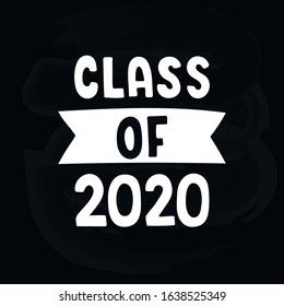 Class of 2020. Graduation logo class of 2020 on chalkboard background. For graduation design, party, high school or college graduate. Vector illustration. Black Hand drawn brush lettering. 