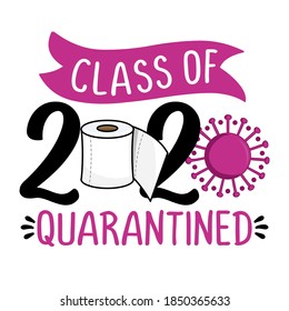 Class of 2020 quarantined - Lettering typography poster with text for self quarantine times. Hand letter script motivation catch word design. STOP coronavirus (2019-ncov).