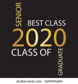 Class of 2020. Stylish graduate design for printing on t-shirts, robes. Vector illustration of College, school graduation logo for holiday event or party. A graduate of the senior 2020 written gold.