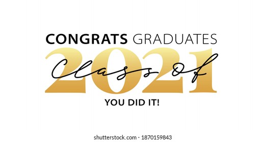 Class of 2021. Congrats Graduates. You did it. Lettering Graduation class of 2021 logo. Vector illustration. Template for graduation design, party, high school or college graduate, yearbook.