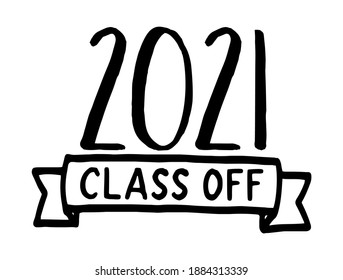 CLASS OF 2021. Graduation black logo. Modern calligraphy script for high school, college graduate. Template for graduation design, party. Hand drawn modern font class of 2021. Vector illustration.