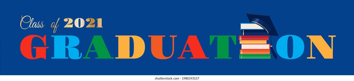 Class of 2021 graduation, vector horizontal banner design. Stack of books, graduate hat on the top, bright color letters GRADUATION at navy blue background. Festive template for invitation, poster