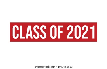 Class of 2021 Rubber Stamp. Class of 2021 Grunge Stamp Seal Vector Illustration