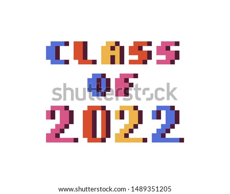 Class of 2022, colorful 8 bit pixel art font quote for prints, posters, banners, stickers, yearbook design isolated on white background. High school, college, university graduation congratulations.