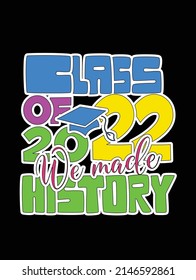  class of 2022 history ,Graduation t-shirt design. svg