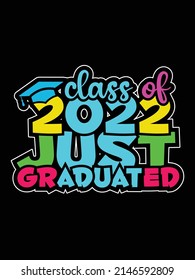  class 2022 just graduated ,Graduation t-shirt design. svg