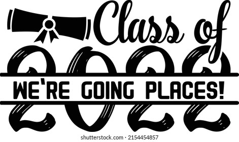 Class Of 2022 We're Going Place