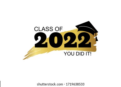 Class of 2022, you did it! Hand drawn brush gold stripe and number with education academic cap. Template for graduation party design, high school, college congratulation graduate. Vector illustration