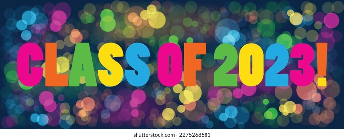 CLASS OF 2023! colorful typography banner on bokeh background