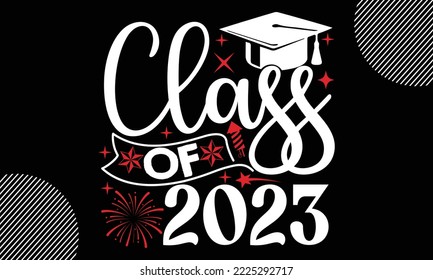 class of 2023- Happy New Year t shirt Design, lettering vector illustration isolated on Black background, New Year Stickers Quotas, bag, cups, card, gift and other printing, SVG Files for Cutting, EPS