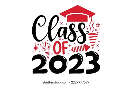 Class Of 2023  - Happy New Year  T shirt Design, Hand drawn vintage illustration with hand-lettering and decoration elements, Cut Files for Cricut Svg, Digital Download svg