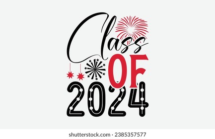 Class Of 2024 - Happy New Year t shirt Design, Calligraphy t shirt design, typography design, For stickers, Templet, mugs, etc. Vector EPS Editable Files.