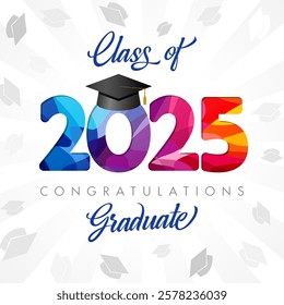 Class of 2025 conggratulations graduate greeting card design. Educational event postcard template. Graduating backdrop. Colourful numbers 2 0 2 5, calligraphic text and academic 3D black mortarboard.