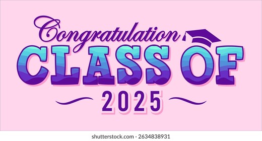 class of 2025 Congratulation graduation typography banner, poster, print. Vector illustration. Graduation greeting card design template