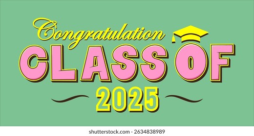 class of 2025 Congratulation graduation typography banner, poster, print. Vector illustration. Graduation greeting card design template