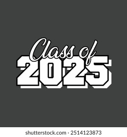 Class of 2025 design featuring bold, clean typography ideal for graduation apparel, banners, or party decor. Suitable for high school or college graduates