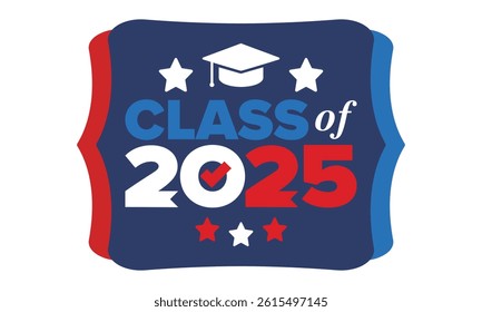 Class of 2025. Graduation congratulations. Senior. College and university students. Education concept. Poster, card, banner and background. Vector illustration